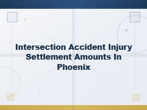 Intersection Accident Injury Settlement Amounts in Phoenix