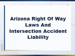 Arizona Right of Way Laws and Intersection Accident Liability Explained