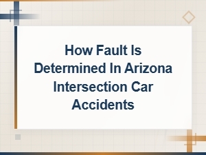 How Fault Is Determined in Arizona Intersection Car Accidents