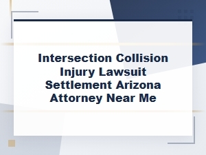 Arizona Intersection Collision Injury Lawsuit and Settlement Attorneys Near You